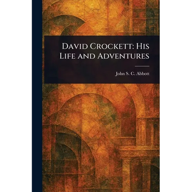 David Crockett: His Life and Adventures