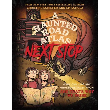 A Haunted Road Atlas: Next Stop: More Chilling and Gruesome Tales from and That's Why We Drink Volume 2
