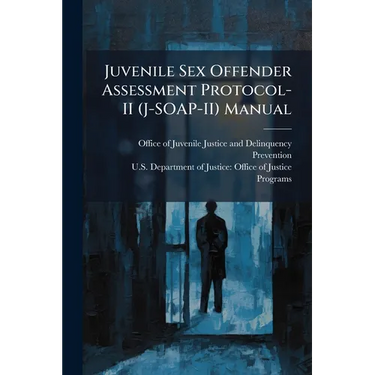 Juvenile Sex Offender Assessment Protocol-II (J-SOAP-II) Manual