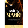 As If By Magic: True Stories of Ordinary People Living Intuitively To Achieve the Impossible