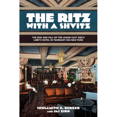 The Ritz with a Shvitz: The Rise and Fall of the Lower East Side's Libby's Hotel in Tammany Era New York