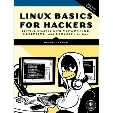Linux Basics for Hackers, 2nd Edition: Getting Started with Networking, Scripting, and Security in Kali