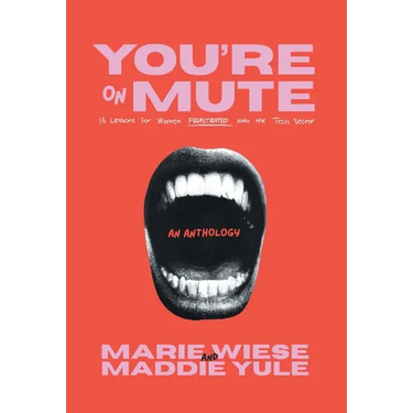 You're on Mute: 13 Lessons for Women Frustrated with the Tech Sector