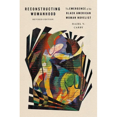 Reconstructing Womanhood: The Emergence of the Black American Woman Novelist