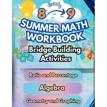 Summer Math Workbook 8-9 Grade Bridge Building Activities: 8th to 9th Grade Summer Essential Skills Practice Worksheets