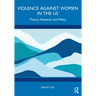 Violence Against Women in the Us: Theory, Research and Policy