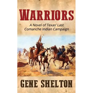 Warriors: A Novel of Texas' Last Comanche Indian Campaign
