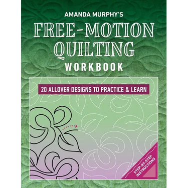 Amanda Murphy's Free-Motion Quilting Workbook: 20 Allover Designs to Practice & Learn; Step-By-Step Instructions