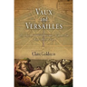 Vaux and Versailles: The Appropriations, Erasures, and Accidents That Made Modern France