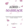 ADHD in Marriage: Real and Proven Ways to Keep Your Marriage Thriving Despite the Chaos, Overcome Denial, and Insulate Your Relationship from Stress -