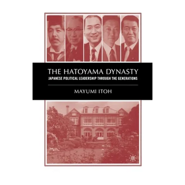 The Hatoyama Dynasty: Japanese Political Leadership Through the Generations