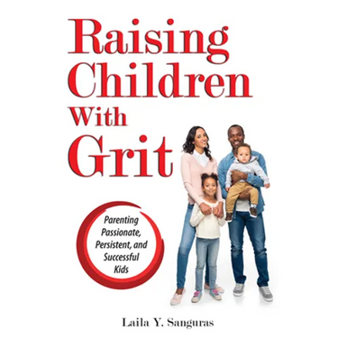 Raising Children With Grit: Parenting Passionate, Persistent, and Successful Kids