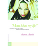 Mom, I Hate My Life!: Becoming Your Daughter's Ally Through the Emotional Ups and Downs of Adolescence