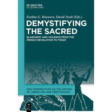 Demystifying the Sacred: Blasphemy and Violence from the French Revolution to Today