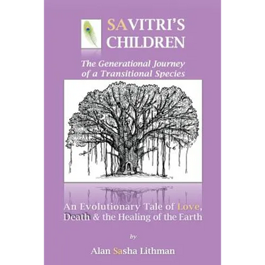 Savitri's Children: An Evolutionary Tale of Love, Death & the Healing of the Earth