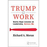 Trump @ Work: Really Huge Lessons on Leadership, Believe Me