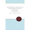Alternative Services in Community Mental Health: Programs and Processes