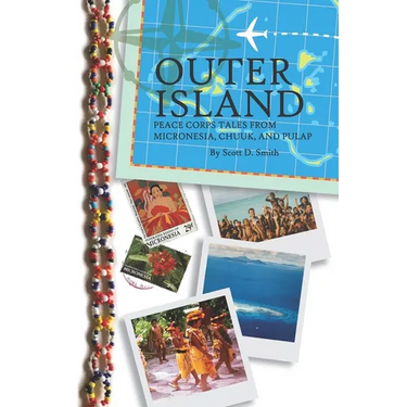 Outer Island: Peace Corps Tales from Micronesia, Chuuk, and Pulap
