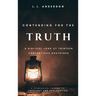 Contending for the Truth: A Biblical Look at Thirteen Contentious Doctrines