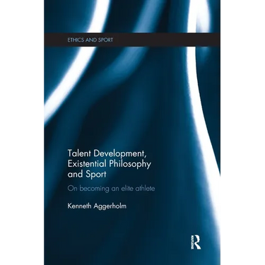 Talent Development, Existential Philosophy and Sport: On Becoming an Elite Athlete