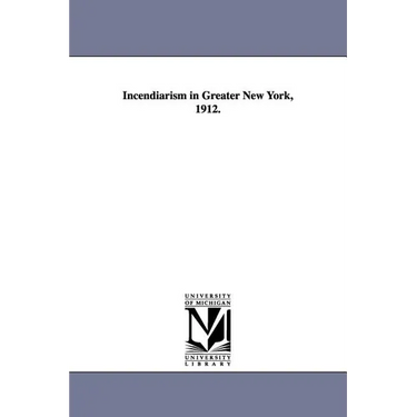 Incendiarism in Greater New York, 1912.