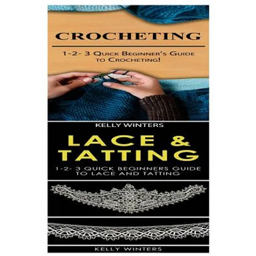 Crocheting & Lace & Tatting: 1-2-3 Quick Beginner's Guide to Crocheting! & 1-2-3 Quick Beginners Guide to Lace and Tatting
