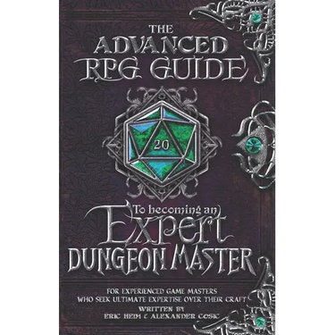 The Advanced RPG Guide to Becoming an Expert Dungeon Master: For Experienced Game Masters Who Seek Ultimate Expertise Over Their Craft