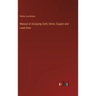 Manual of Assaying Gold, Silver, Copper and Lead Ores