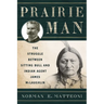 Prairie Man: The Struggle between Sitting Bull and Indian Agent James McLaughlin