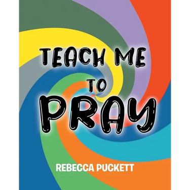 Teach Me To Pray: A Beginner's Guide to Self Prayer
