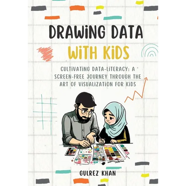 Drawing Data with Kids: Cultivating Data-Literacy: A Screen-Free Journey through the Art of Visualization for Kids