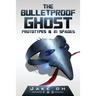 The BulletProof Ghost: Prototypes & In Spades