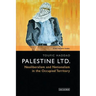 Palestine Ltd.: Neoliberalism and Nationalism in the Occupied Territory