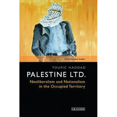 Palestine Ltd.: Neoliberalism and Nationalism in the Occupied Territory