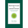 What Not to Say to a Cancer Patient: How to Talk about Cancer and Create a Supportive Network