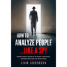 How To Analyze People...Like a Spy: Secret Agent Secrets of Body Language, Distraction and Lie Detection