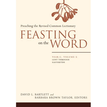 Feasting on the Word: Year C, Volume 2: Lent Through Eastertide
