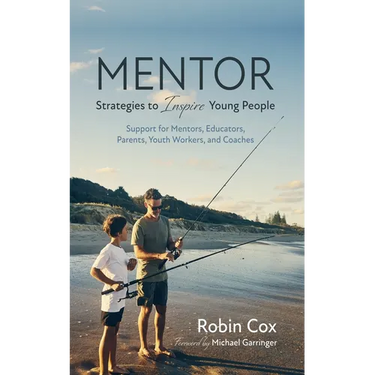 Mentor: Strategies to Inspire Young People: Support for Mentors, Educators, Parents, Youth Workers, and Coaches