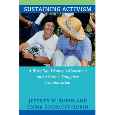 Sustaining Activism: A Brazilian Women's Movement and a Father-Daughter Collaboration