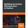 Building Serverless Microservices in Python: A complete guide to building, testing, and deploying microservices using serverless computing on AWS