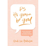 P.S. It's Gonna Be Good: How God's Word Answers Our Questions about Faith, Fear, and All the Things