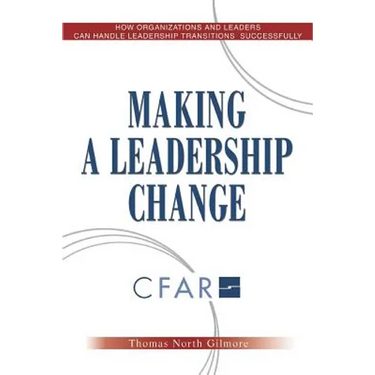 Making a Leadership Change: How Organizations and Leaders Can Handle Leadership Transitions Sucessfully