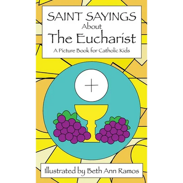 Saint Sayings about the Eucharist: A Picture Book for Catholic Kids