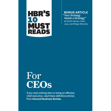 Hbr's 10 Must Reads for Ceos (with Bonus Article Your Strategy Needs a Strategy by Martin Reeves, Claire Love, and Philipp Tillmanns)