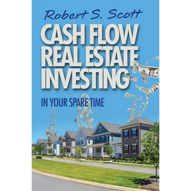 Cash Flow Real Estate Investing: In Your Spare Time