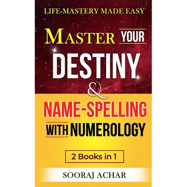 Master Your DESTINY And NAME-SPELLING With Numerology: "2 Books in 1" - Life-Mastery Made Easy