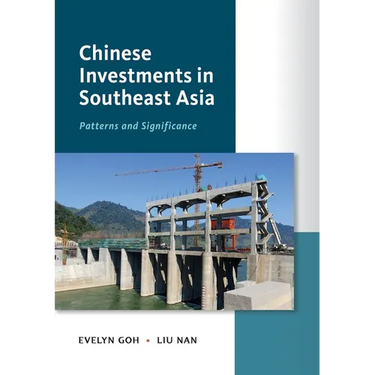 Chinese Investments in Southeast Asia: Patterns and Significance