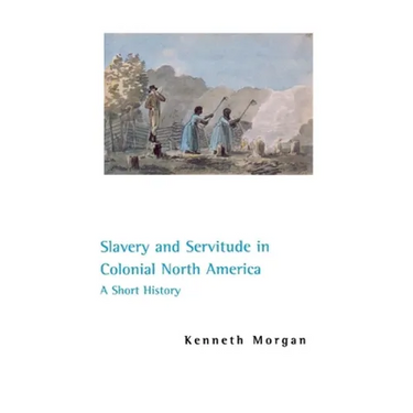 Slavery and Servitude in Colonial North America: A Short History