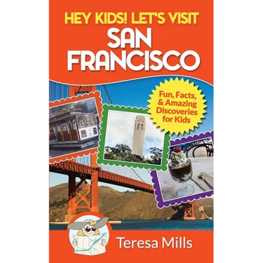 Hey Kids! Let's Visit San Francisco: Fun Facts and Amazing Discoveries for Kids