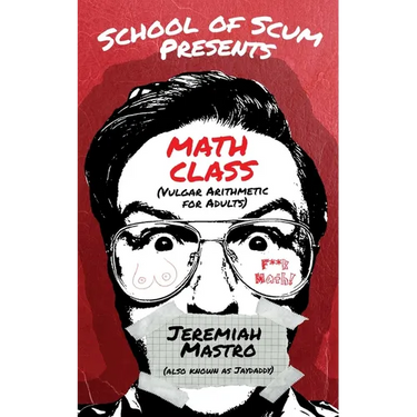 School of Scum Presents: Math Class: (Vulgar Arithmetic for Adults)